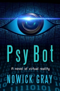  Nowick Gray - PsyBot: A Novel of Virtual Reality.