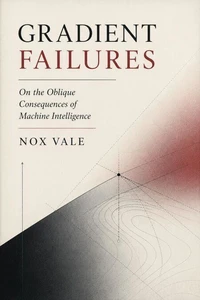 Gradient Failures: On the Oblique Consequences of Machine Intelligence