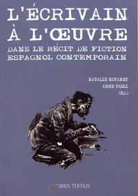 L'écrivain à l'oeuvre dans le récit de fiction espagnol contemporain