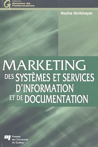Nozha Ibnlkhayat - Marketing des systèmes et services d'information et de documentation - Traité pour l'enseignement et la pratique du marketing de l'information.