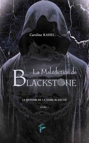 La malédiction de Blackstone Tome 1 Le retour de la Dame Blanche