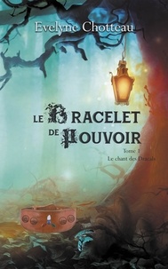 Evelyne Chotteau - Le bracelet de pouvoir Tome 1 : Le chant des Dracals.