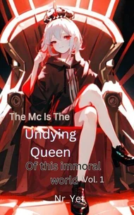 The MC Is The Undying Queen Of This Immoral World Vol.1