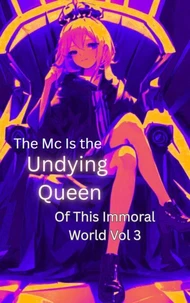 The Mc Is The Undying Queen Of This Immoral World Vol.3