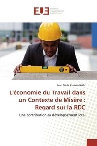 Nsabi jean marie Kinkela - L'économie du Travail dans un Contexte de Misère : Regard sur la RDC - Une contribution au développement local.