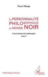 Nsame Mbongo - La personnalité philosophique du monde noir - tome 2 : Contre-histoire de la philosophie.