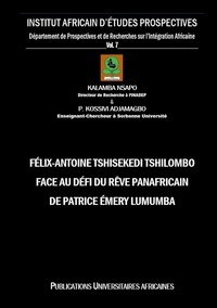 Nsapo Kalamba et Kossivi p. Adjamagbo - INADEP-Département de Prospectives et de Recherche  : Félix-Antoine Tshisekedi Tshilombo face au Défi du Rêve Panafricain de Patrice Émery Lumumba.