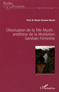 Ntanda Nkingi Nkere - Clitorisation de la fille Mushi : antithèse de la mutilation génitale féminine.