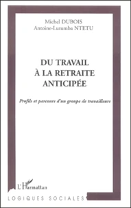 Du Travail A La Retraite Anticipee. Profils Et Parcours D'Un Groupe De Travailleurs