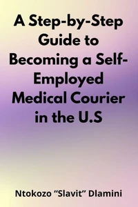 A Step-by- Step Guide to Becoming a Self- Employed Medical Courier in the U.S