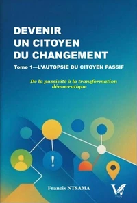 DEVENIR UN CITOYEN DU CHANGEMENT: TOME 1 : L’AUTOPSIE DU CITOYEN PASSIF