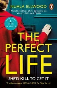 Nuala Ellwood - The Perfect Life - The new gripping thriller you won’t be able to put down from the bestselling author of DAY OF THE ACCIDENT.