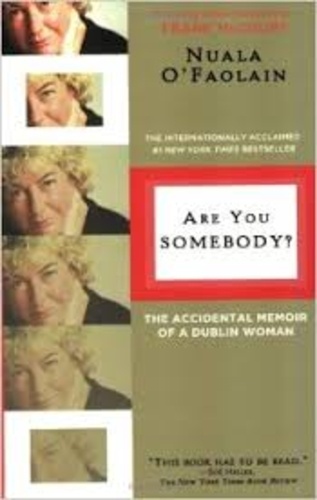 Nuala O'Faolain - Are You Somebody? - The Accidental Memoir of a Dublin Woman.
