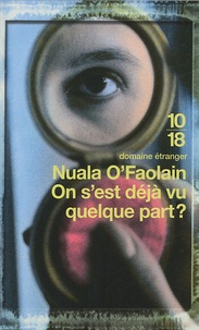 Nuala O'Faolain - On s'est déjà vu quelque part ? - Les Mémoires accidentels d'une femme de Dublin.