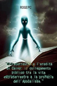Extraterrestri e l'Eredità di Caino: il collegamento biblico tra la vita extraterrestre e la profezia dell'Apocalisse."