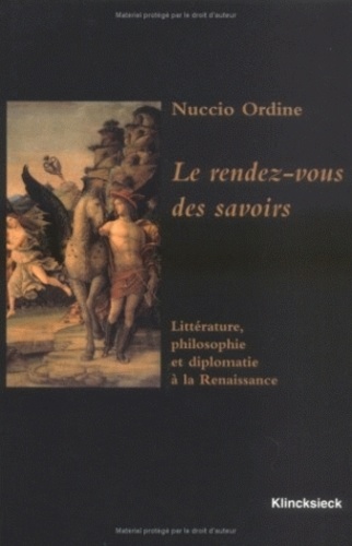 Nuccio Ordine - Les rendez-vous des savoirs - Littérature, philosophie et diplomatie à la Renaissance.