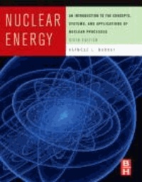 Nuclear Energy - An Introduction to the Concepts, Systems, and Applications of Nuclear Processes.