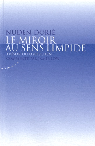Nuden Dorjé - Le miroir au sens limpide - Trésor du Dzogchen.