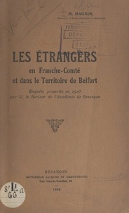 Numa Magnin - Les étrangers en Franche-Comté et dans le Territoire de Belfort - Enquête prescrite en 1925 par M. le recteur de l'Académie de Besançon.