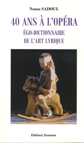 40 ans à l'opéra. Ego-dictionnaire de l'art lyrique