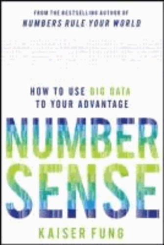 Numbersense: How to Use Big Data to Your Advantage.