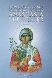  Nun Christina et  Anna Skoubourdis - Supplicatory Canon and Akathist to Saint Anastasia the Healer.