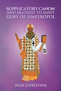  Nun Christina et  Anna Skoubourdis - Supplicatory Canon and Akathist to Saint Gury of Simferopol.