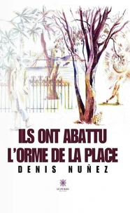 Ils ont abattu l'orme de la place