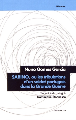 Nuno Gomes Garcia - Sabino ou les tribulations d'un soldat portugais dans la Grande Guerre.