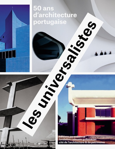 Nuno Grande - Les universalistes - 50 ans d'architecture portugaise.