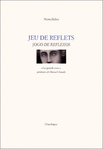 Nuno Judice - Jeu De Reflets : Jogo De Reflexos. "La Grande Crue", Peintures De Manuel Amado.
