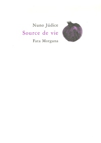 Nuno Judice - Source de vie.