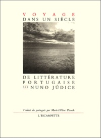 Nuno Judice - Voyage Dans Un Siecle De Litterature Portugaise.