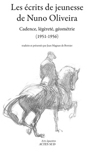 Nuno Oliveira - Les écrits de jeunesse de Nuno Oliveira - Cadence, légèreté, géométrie (1951-1956).