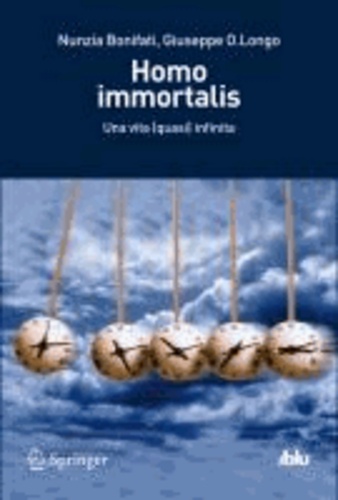 Nunzia Bonifati et Giuseppe O. Longo - Homo immortalis - Una vita (quasi) infinita.