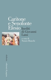 Nunzio Bianchi - Caritone e Senofonte Efesio. Inediti di Giovanni Lami.