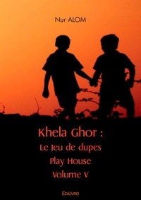 Nur Alom - Khela ghor jeu de dupes : play house volume v.