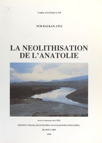 Nur Balkan-Atli - La Néolithisation de l'Anatolie.