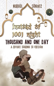 Nurgül Sönmez - Instead of 1001 Night - Thousand and one day - A refugee soaring to Freedom.