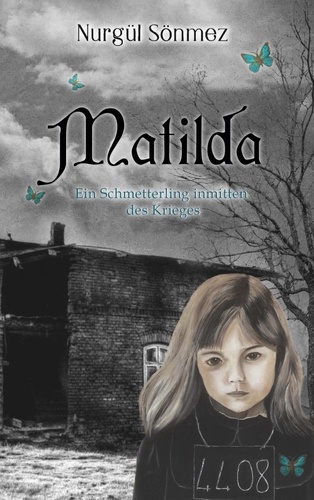Matilda. Ein Schmetterling inmitten des Krieges