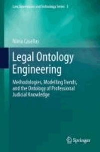 Núria Casellas - Legal Ontology Engineering - Methodologies, Modelling Trends, and the Ontology of Professional Judicial Knowledge.