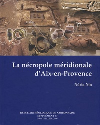 Nuria Nin - La nécropole méridionale d'Aix-en-Provence (Ier-VIe siècles après J-C) - Les fouilles de la ZAC Sextius Mirabeau (1994-2000).