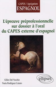 Nuria Rodriguez Lazaro et Gilles Del Vecchio - L'épreuve préprofessionelle sur dossier à l'oral du CAPES externe d'espagnol.