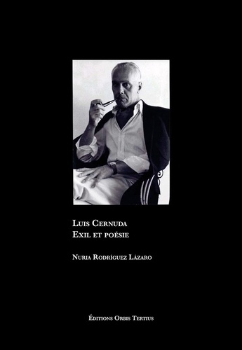 Luis Cernuda. Exil et poésie