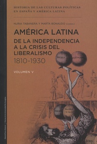Nuria Tabarana et Marta Bonaudo - América latina de la independencia a la crisis del liberalismo 1810-1930.