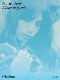 Nurith Aviv - Filmer la parole.