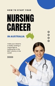 Ebooks gratuits télécharger des livres pdf How to Start Your Nursing Career in Australia (Litterature Francaise) ePub FB2 MOBI