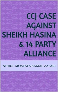 CCJ Case against Sheikh Hasina &amp; 14 Party Alliance