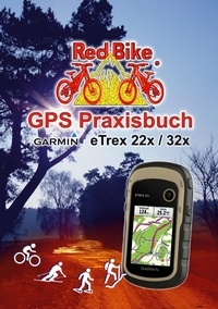 Nußdorf Red Bike - GPS Praxisbuch Garmin eTrex 22x / 32x - Praxis- und modellbezogen, Schritt für Schritt.
