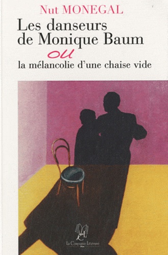 Nut-Arel Monegal - Les danseurs de Monique Baum - Ou la mélancolie d'une chaise vide.